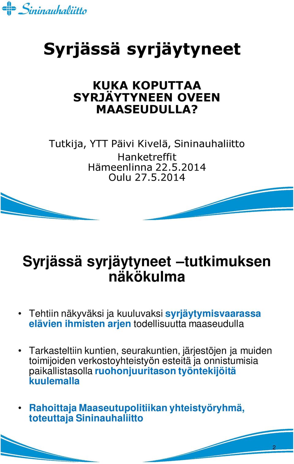 arjen todellisuutta maaseudulla Tarkasteltiin kuntien, seurakuntien, järjestöjen ja muiden toimijoiden verkostoyhteistyön esteitä ja