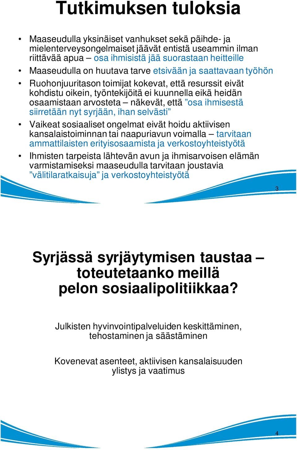 ihmisestä siirretään nyt syrjään, ihan selvästi Vaikeat sosiaaliset ongelmat eivät hoidu aktiivisen kansalaistoiminnan tai naapuriavun voimalla tarvitaan ammattilaisten erityisosaamista ja
