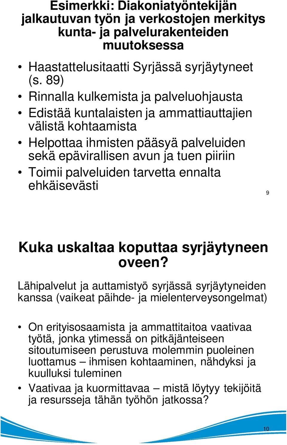 palveluiden tarvetta ennalta ehkäisevästi 9 Kuka uskaltaa koputtaa syrjäytyneen oveen?