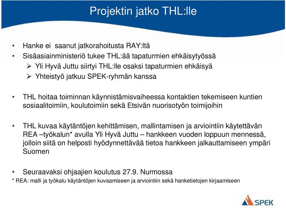 kuvaa käytäntöjen kehittämisen, mallintamisen ja arviointiin käytettävän REA työkalun* avulla Yli Hyvä Juttu hankkeen vuoden loppuun mennessä, jolloin siitä on helposti hyödynnettävää