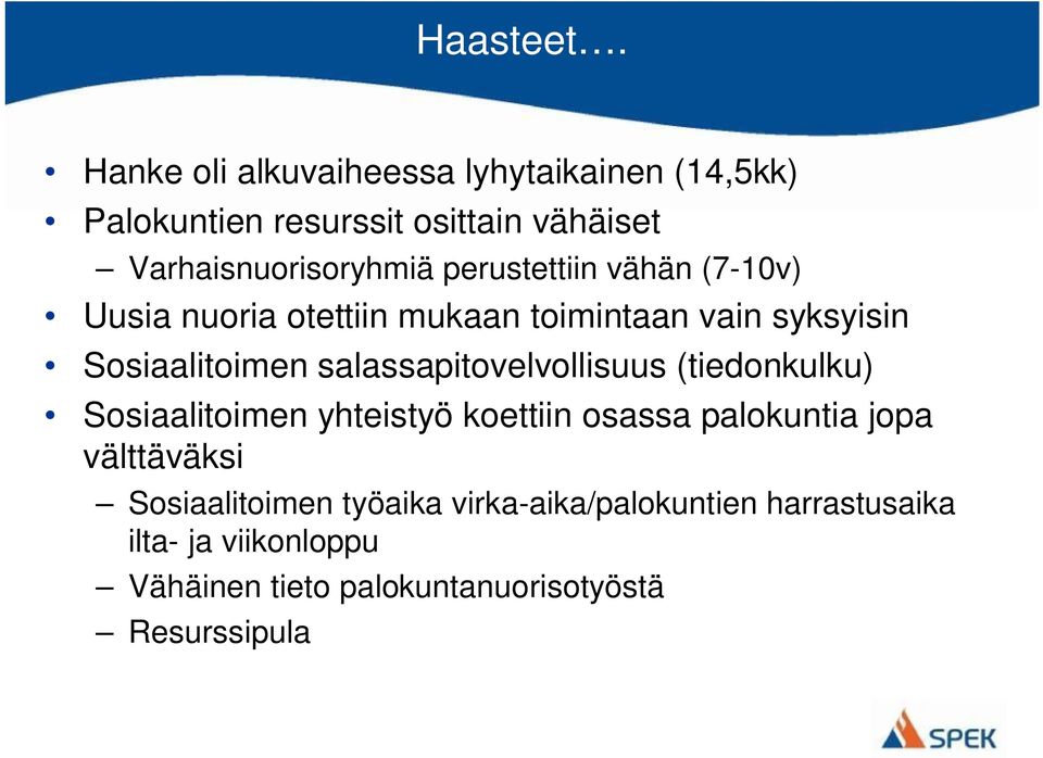 perustettiin vähän (7-10v) Uusia nuoria otettiin mukaan toimintaan vain syksyisin Sosiaalitoimen