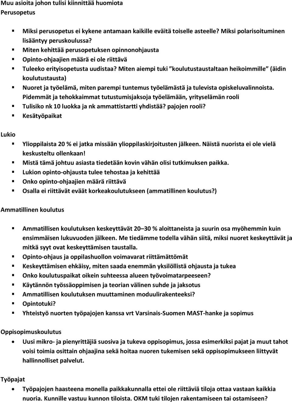 Miten aiempi tuki koulutustaustaltaan heikoimmille (äidin koulutustausta) Nuoret ja työelämä, miten parempi tuntemus työelämästä ja tulevista opiskeluvalinnoista.