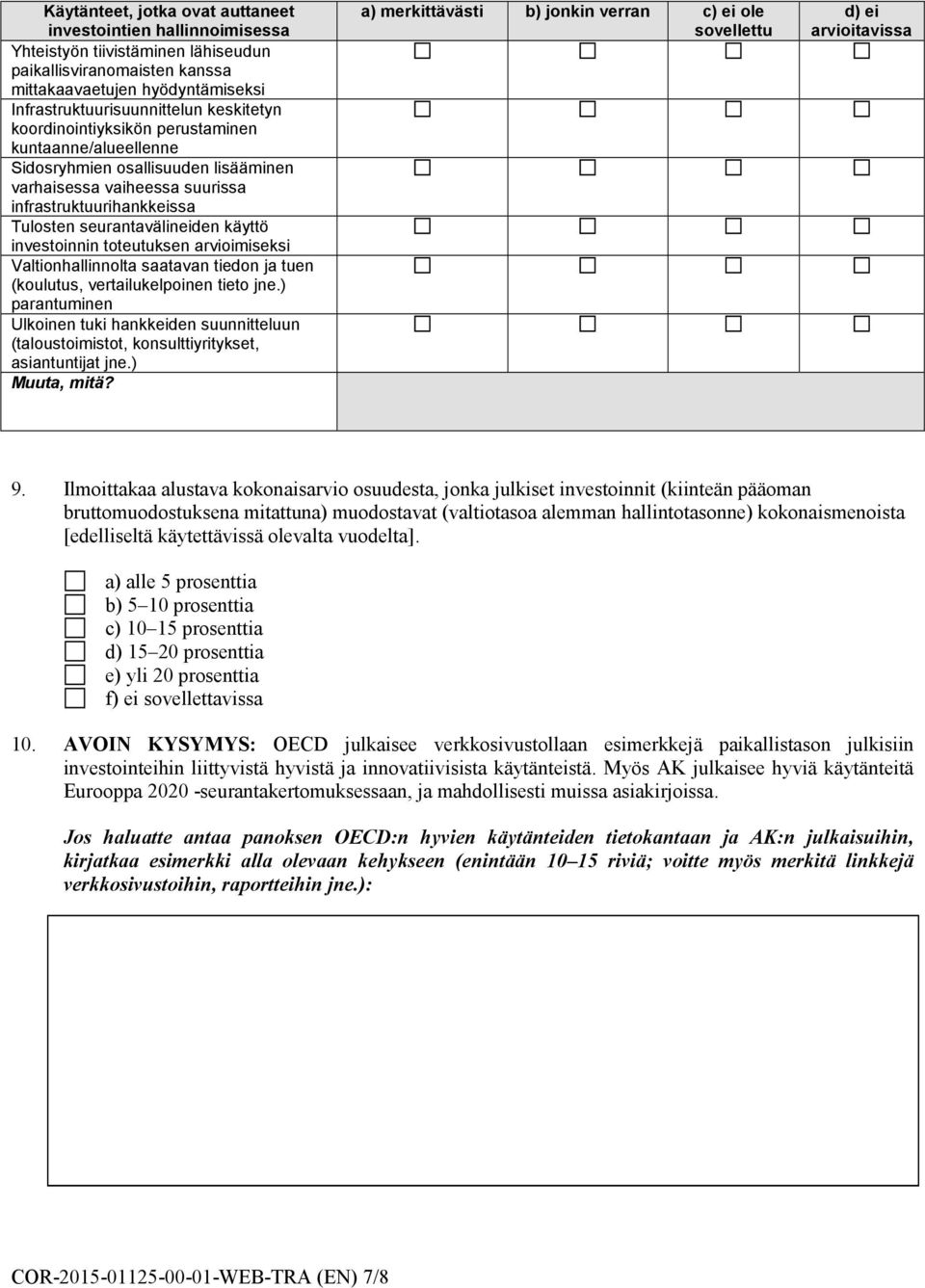 investoinnin toteutuksen arvioimiseksi Valtionhallinnolta saatavan tiedon ja tuen (koulutus, vertailukelpoinen tieto jne.