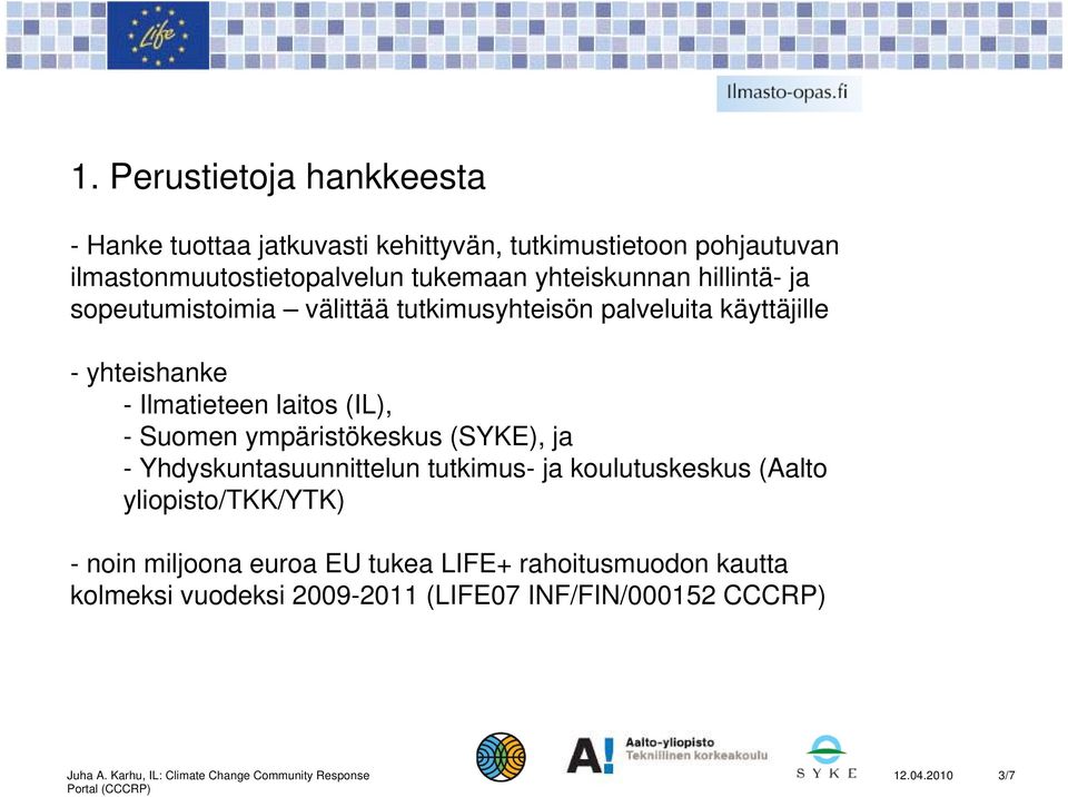 Ilmatieteen laitos (IL), - Suomen ympäristökeskus (SYKE), ja - Yhdyskuntasuunnittelun tutkimus- ja koulutuskeskus (Aalto