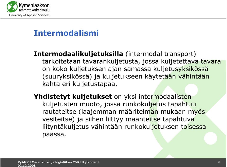 Yhdistetyt kuljetukset on yksi intermodaalisten kuljetusten muoto, jossa runkokuljetus tapahtuu rautateitse (laajemman