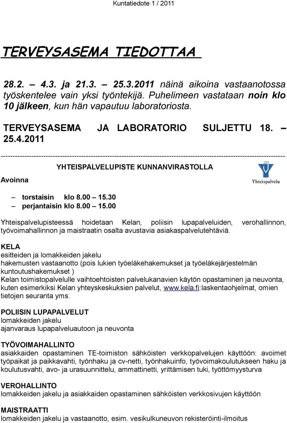 -----------------------------------------------------------------------------------------------------------------------YHTEISPALVELUPISTE KUNNANVIRASTOLLA Avoinna torstaisin klo 8.00 15.