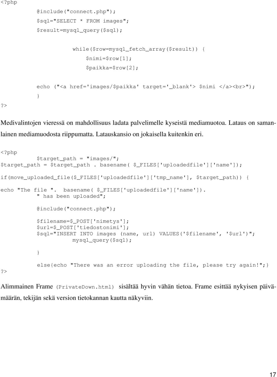 $target_path = "images/"; $target_path = $target_path. basename( $_FILES['uploadedfile']['name']); if(move_uploaded_file($_files['uploadedfile']['tmp_name'], $target_path)) { echo "The file ".