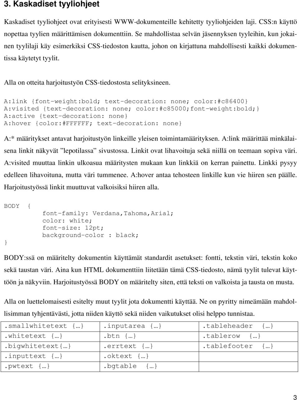 Alla on otteita harjoitustyön CSS-tiedostosta selityksineen.