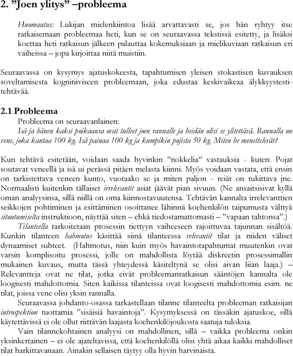Seuraavassa on kysymys ajatuskokeesta, tapahtumisen yleisen stokastisen kuvauksen soveltamisesta kognitiiviseen probleemaan, joka edustaa keskivaikeaa älykkyystestitehtävää. 2.