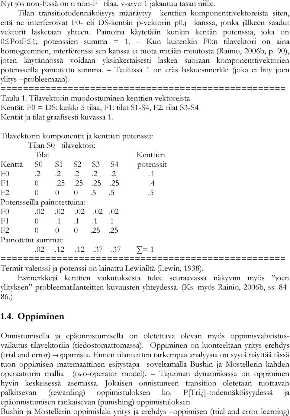 Painoina käytetään kunkin kentän potenssia, joka on 0 PotF 1; potenssien summa = 1.