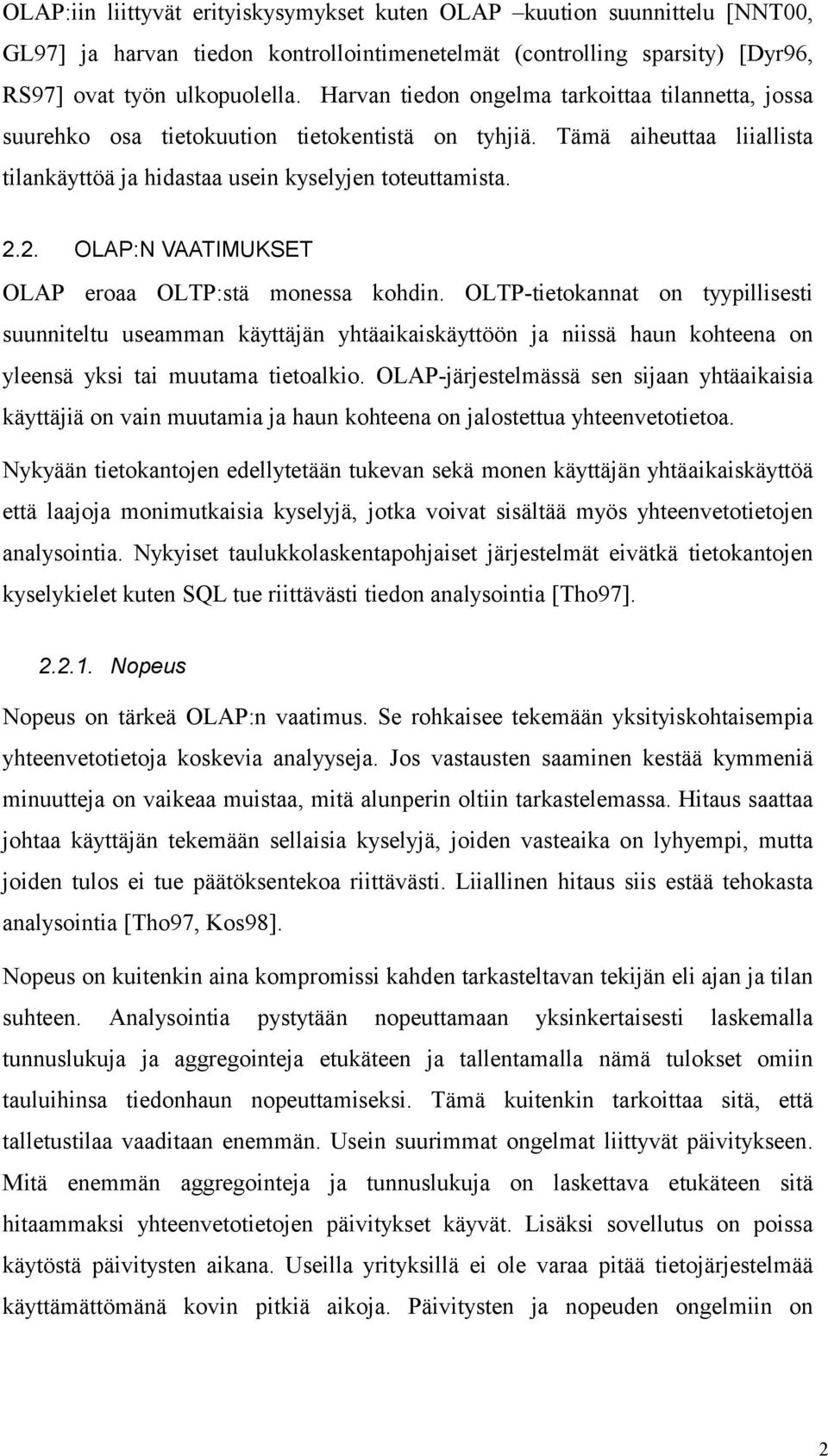 2. OLAP:N VAATIMUKSET OLAP eroaa OLTP:stä monessa kohdin.
