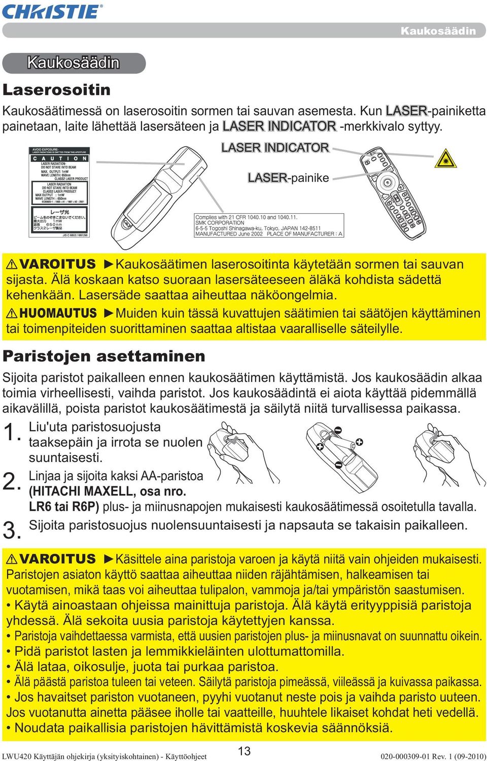 CAMERA SEARCH BLANK LASER ASPECT PUSH ENTER PAGE UP PAGE DOWN ESC MENU RESET POSITION AUTO PbyP MAGNIFY MY BUTTON VOLUME FREEZE KEYSTONE MUTE VAROITUS Kaukosäätimen laserosoitinta käytetään sormen