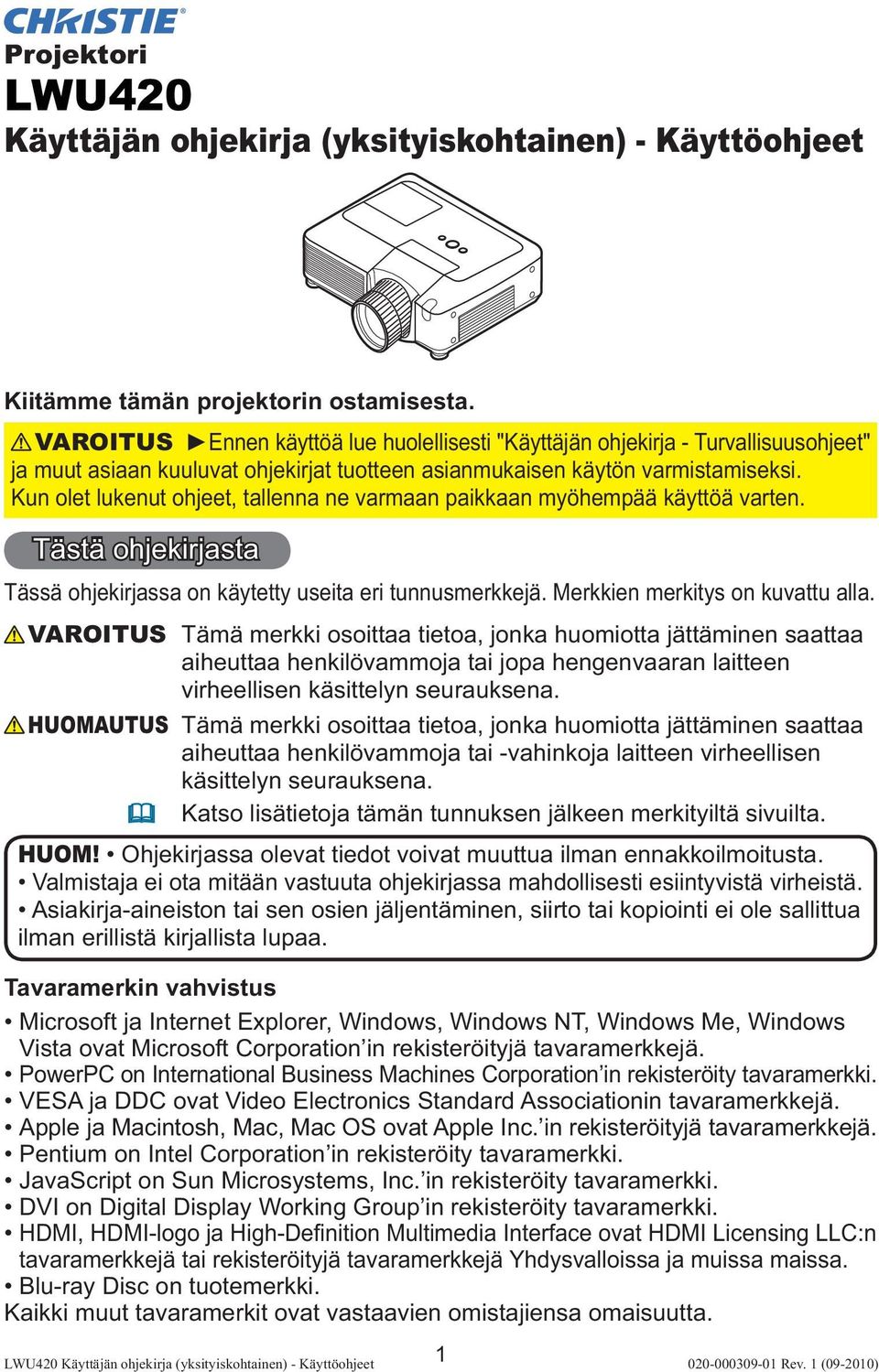 Kun olet lukenut ohjeet, tallenna ne varmaan paikkaan myöhempää käyttöä varten. Tästä ohjekirjasta Tässä ohjekirjassa on käytetty useita eri tunnusmerkkejä. Merkkien merkitys on kuvattu alla.