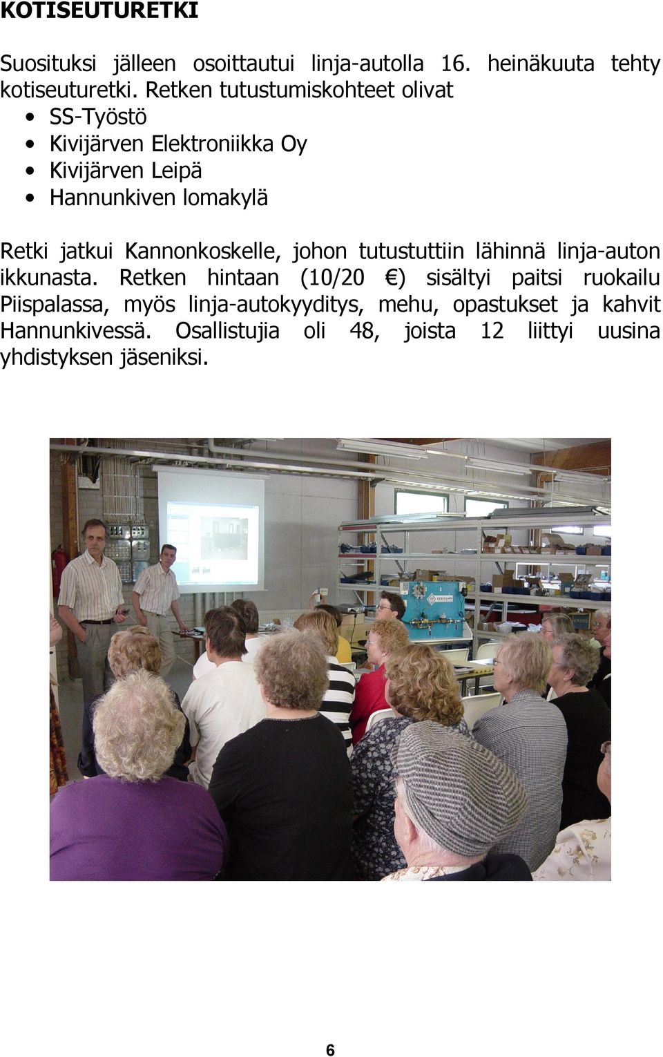 Kannonkoskelle, johon tutustuttiin lähinnä linja-auton ikkunasta.