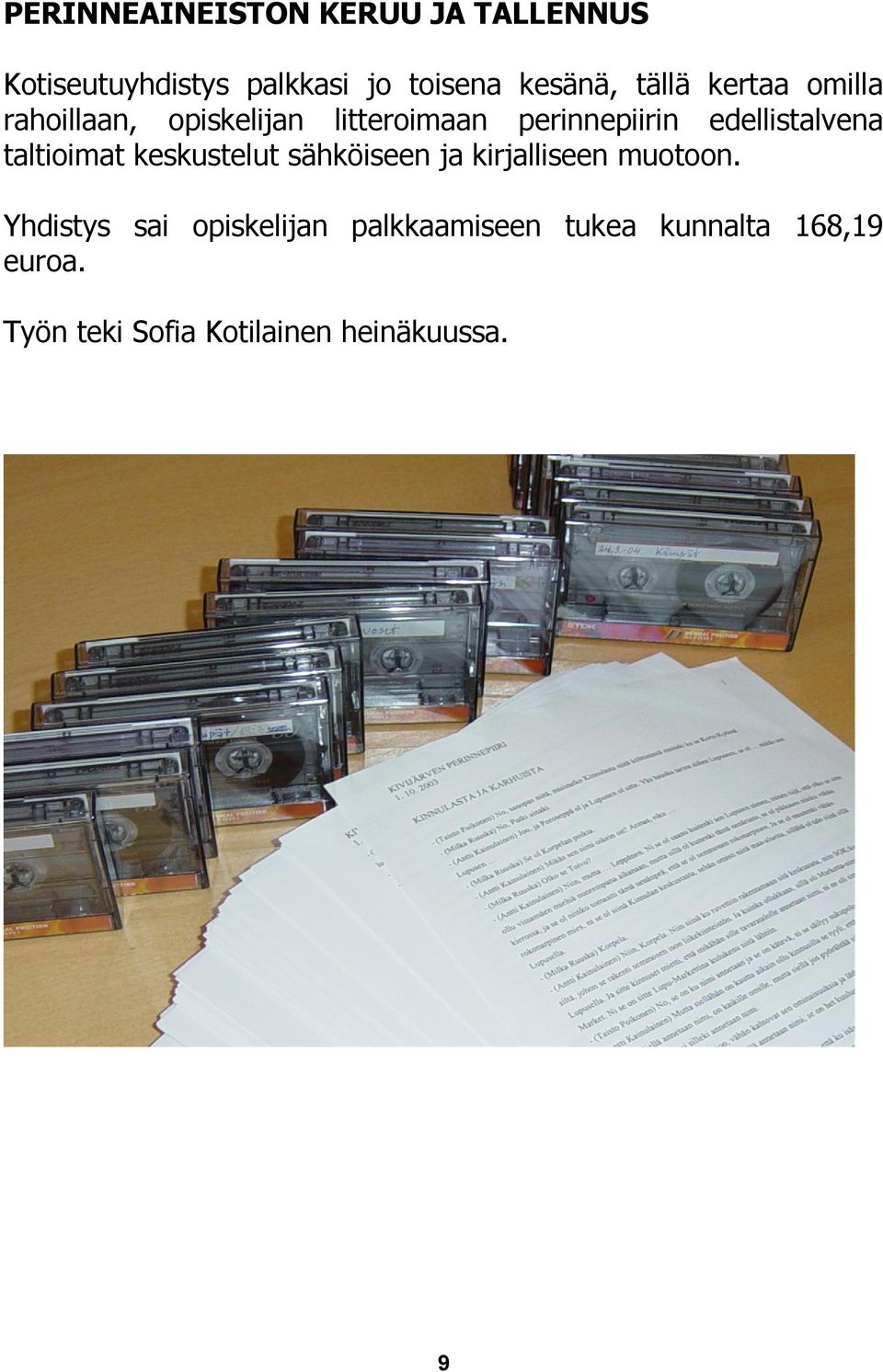 edellistalvena taltioimat keskustelut sähköiseen ja kirjalliseen muotoon.