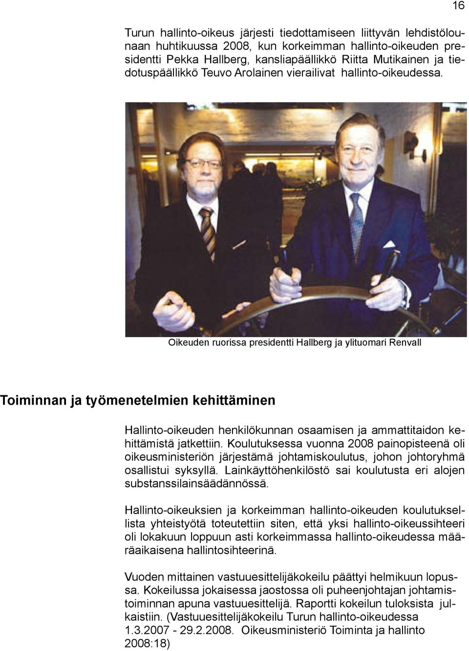 16 Oikeuden ruorissa presidentti Hallberg ja ylituomari Renvall Toiminnan ja työmenetelmien kehittäminen Hallinto-oikeuden henkilökunnan osaamisen ja ammattitaidon kehittämistä jatkettiin.