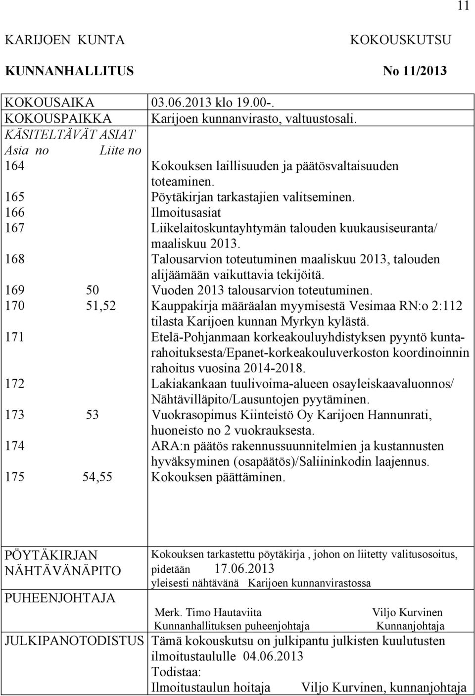 Ilmoitusasiat Liikelaitoskuntayhtymän talouden kuukausiseuranta/ maaliskuu 2013. Talousarvion toteutuminen maaliskuu 2013, talouden alijäämään vaikuttavia tekijöitä.