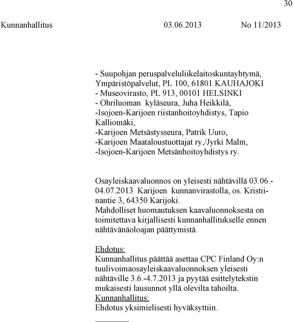 Osayleiskaavaluonnos on yleisesti nähtävillä 03.06.- 04.07.2013 Karijoen kunnanvirastolla, os. Kristiinantie 3, 64350 Karijoki.