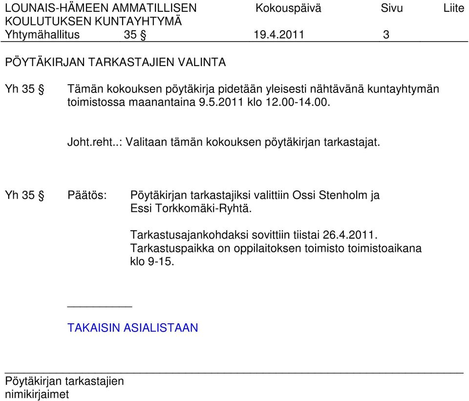 toimistossa maanantaina 9.5.2011 klo 12.00-14.00. Joht.reht..: Valitaan tämän kokouksen pöytäkirjan tarkastajat.