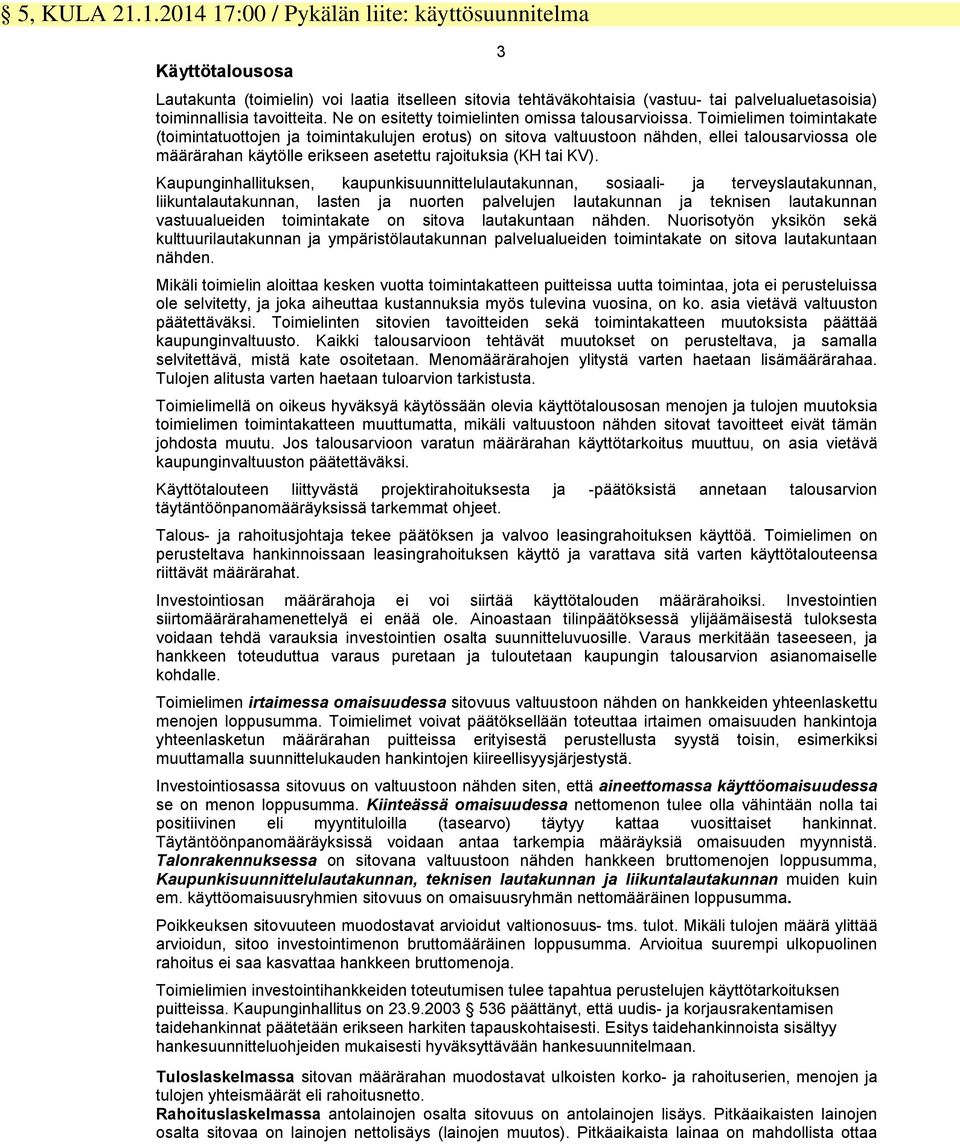 Ne on esitetty toimielinten omissa talousarvioissa.