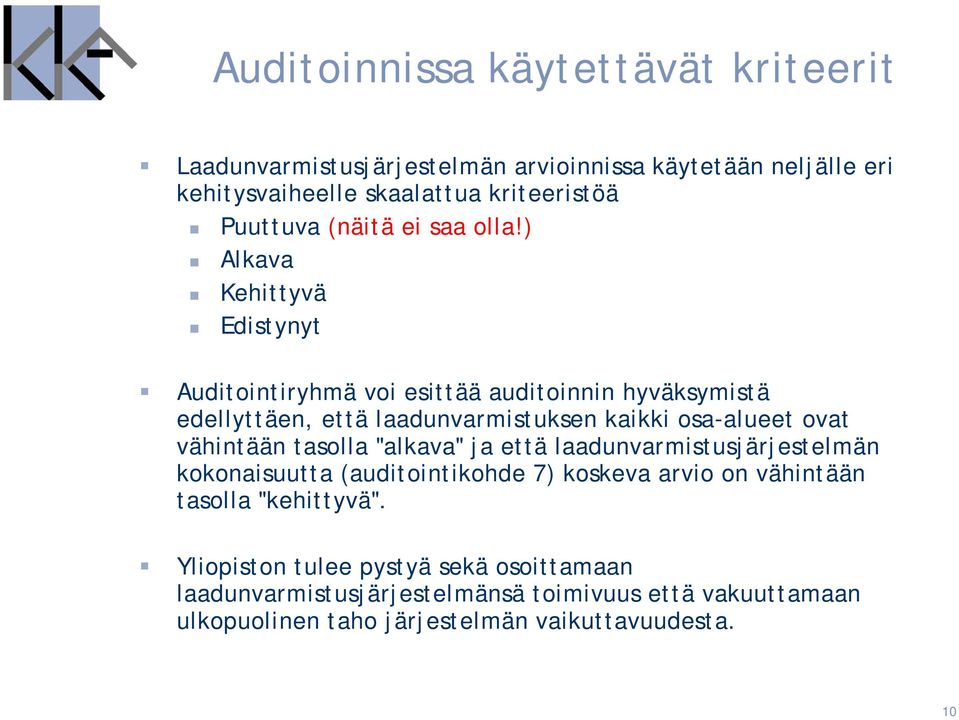 ) Alkava Kehittyvä Edistynyt Auditointiryhmä voi esittää auditoinnin hyväksymistä edellyttäen, että laadunvarmistuksen kaikki osa-alueet ovat vähintään