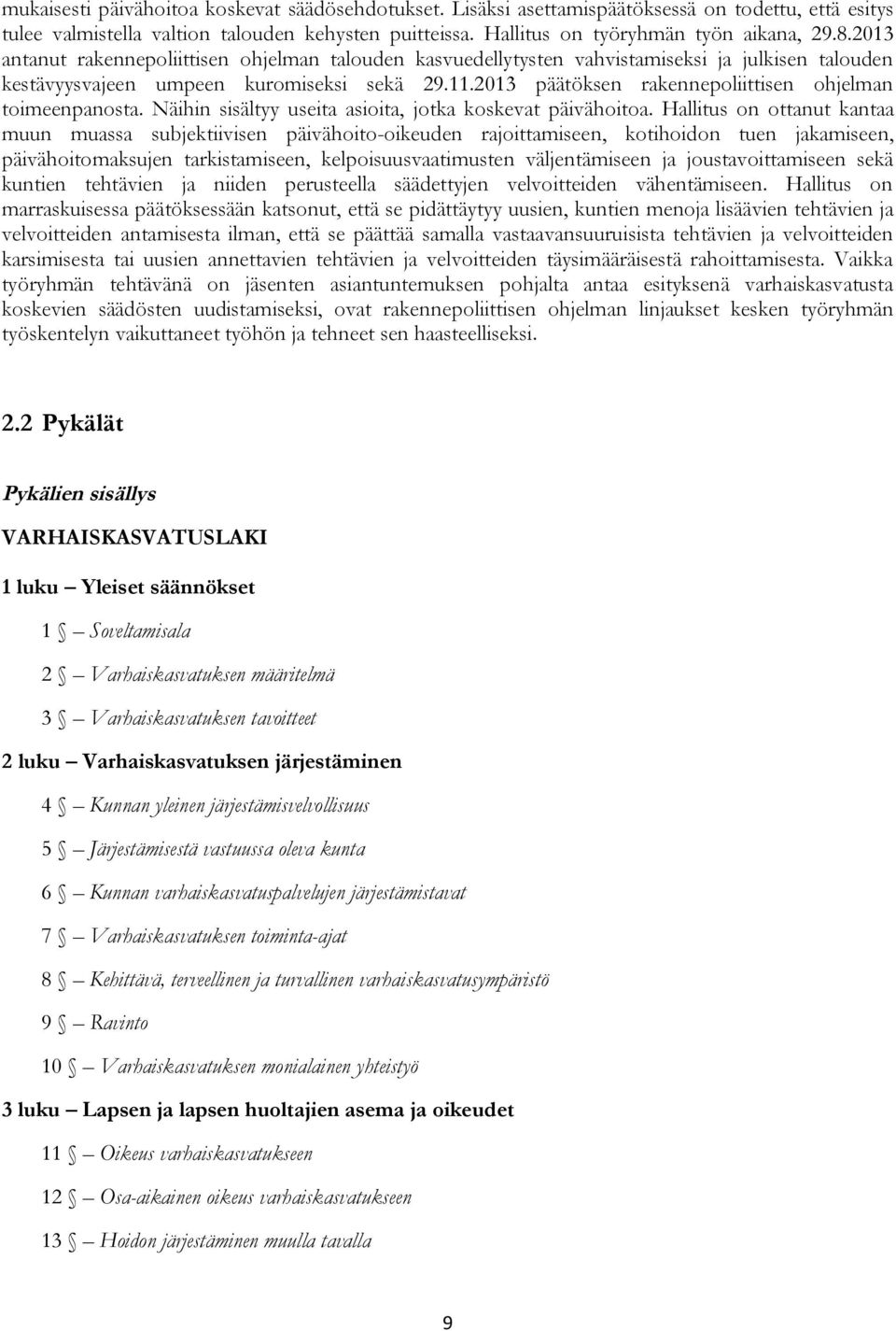 2013 päätöksen rakennepoliittisen ohjelman toimeenpanosta. Näihin sisältyy useita asioita, jotka koskevat päivähoitoa.