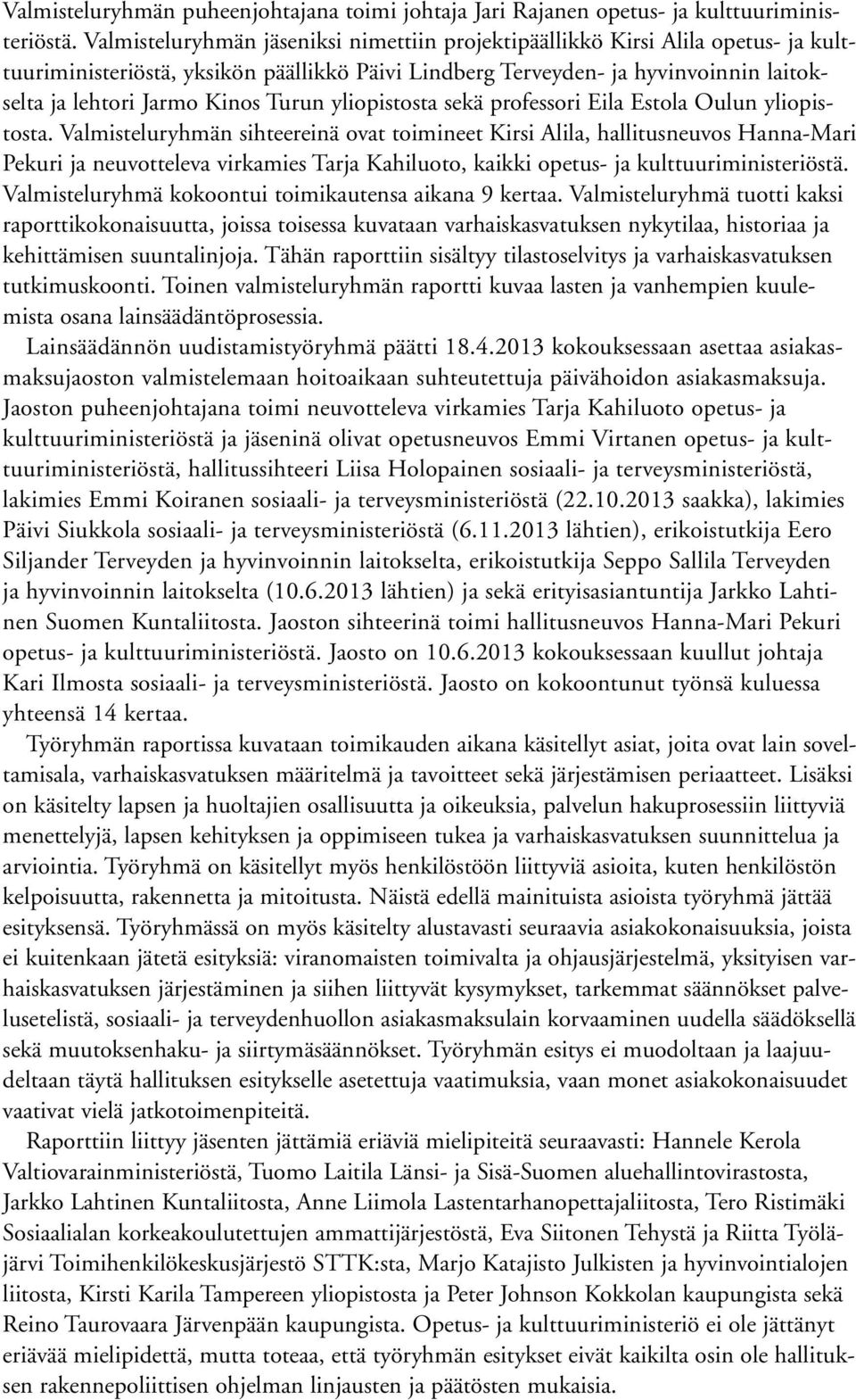 Turun yliopistosta sekä professori Eila Estola Oulun yliopistosta.