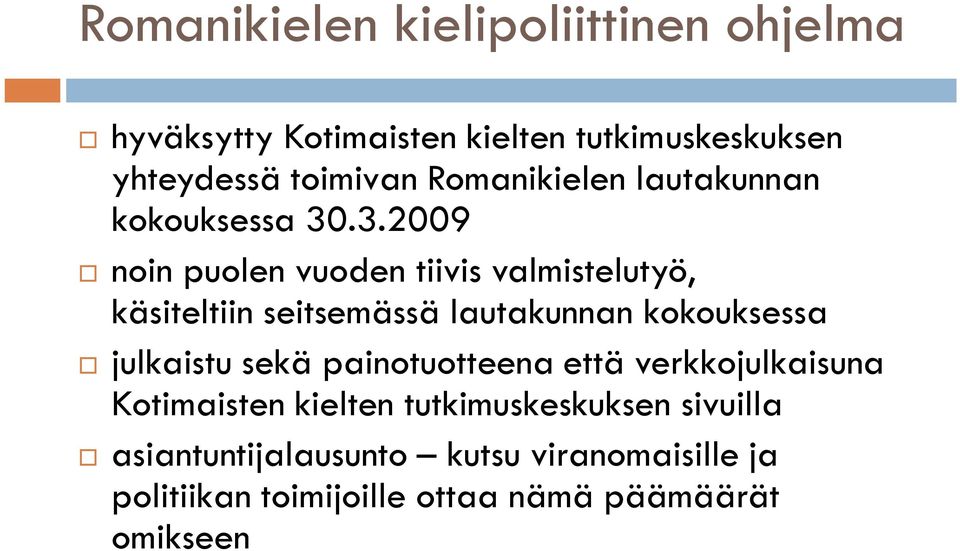 .3.2009 noin puolen vuoden tiivis valmistelutyö, käsiteltiin seitsemässä lautakunnan kokouksessa julkaistu