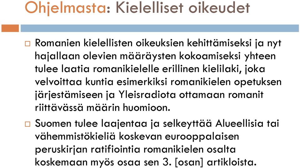 järjestämiseen ja Yleisradiota ottamaan romanit riittävässä määrin huomioon.