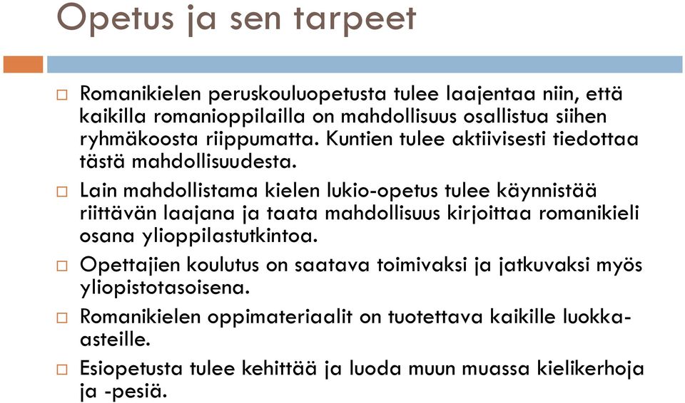 Lain mahdollistama kielen lukio-opetus tulee käynnistää riittävän laajana ja taata mahdollisuus kirjoittaa romanikieli osana ylioppilastutkintoa.