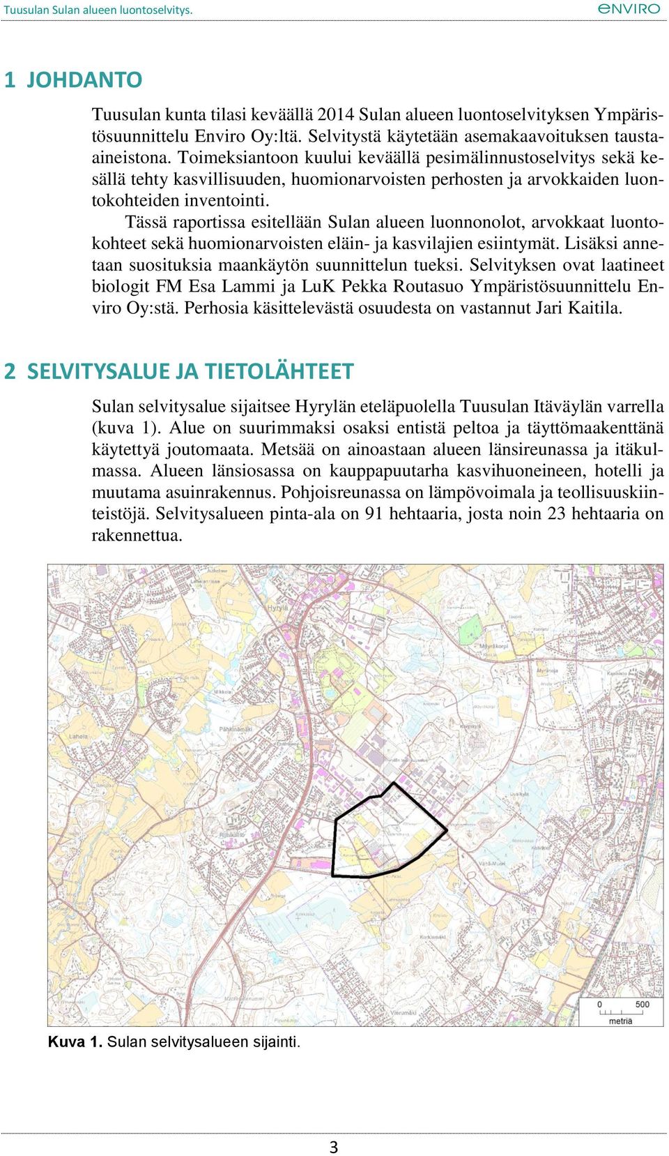 Tässä raportissa esitellään Sulan alueen luonnonolot, arvokkaat luontokohteet sekä huomionarvoisten eläin- ja kasvilajien esiintymät. Lisäksi annetaan suosituksia maankäytön suunnittelun tueksi.