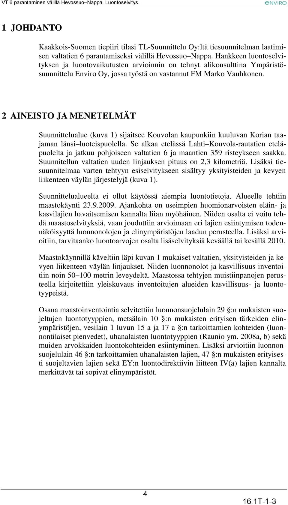 2 AINEISTO JA MENETELMÄT Suunnittelualue (kuva 1) sijaitsee Kouvolan kaupunkiin kuuluvan Korian taajaman länsi luoteispuolella.