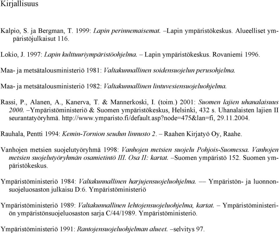 & Mannerkoski, I. (toim.) 2001: Suomen lajien uhanalaisuus 2000. Ympäristöministeriö & Suomen ympäristökeskus, Helsinki, 432 s. Uhanalaisten lajien II seurantatyöryhmä. http://www.ymparisto.