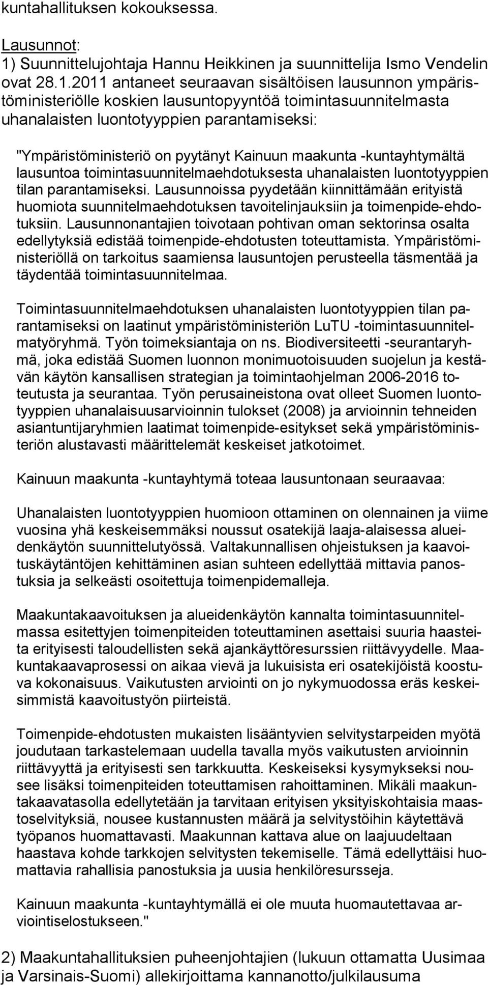 2011 antaneet seuraavan sisältöisen lausunnon ympäristöministeriölle koskien lausuntopyyntöä toimintasuunnitelmasta uhanalaisten luontotyyppien parantamiseksi: "Ympäristöministeriö on pyytänyt