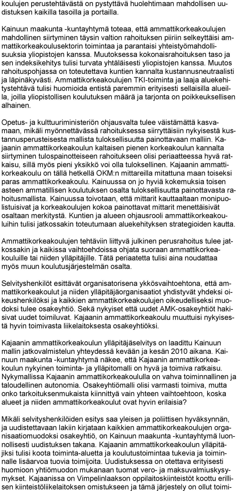 teistyö mahdollisuuksia yliopistojen kanssa. Muutoksessa koko naisrahoituk sen ta so ja sen indeksikehitys tulisi turvata yhtäläises ti yliopistojen kanssa.