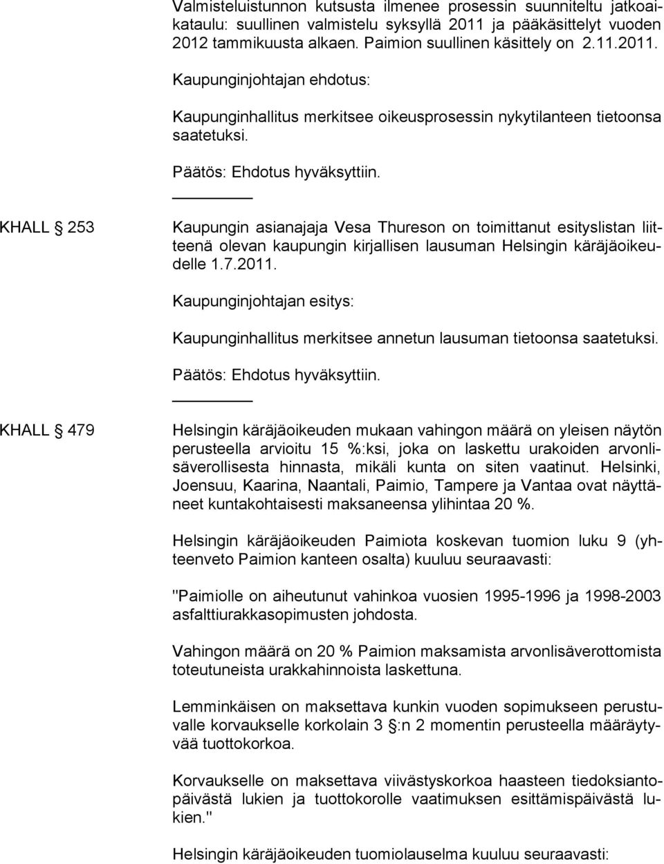 Kaupunginjohtajan esitys: Kaupunginhallitus merkitsee annetun lausuman tietoonsa saatetuk si. Päätös: Ehdotus hyväksyttiin.