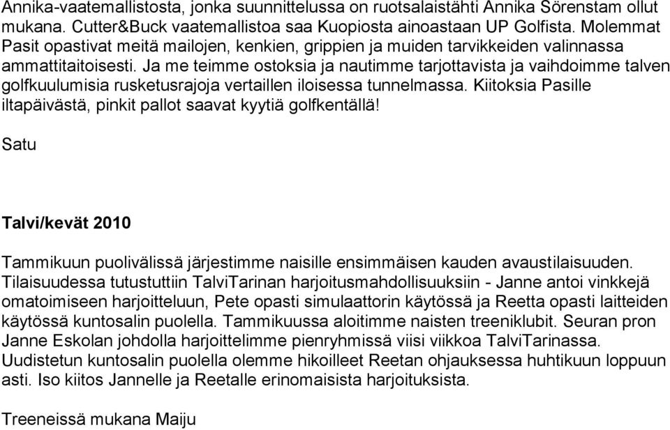 Ja me teimme ostoksia ja nautimme tarjottavista ja vaihdoimme talven golfkuulumisia rusketusrajoja vertaillen iloisessa tunnelmassa.