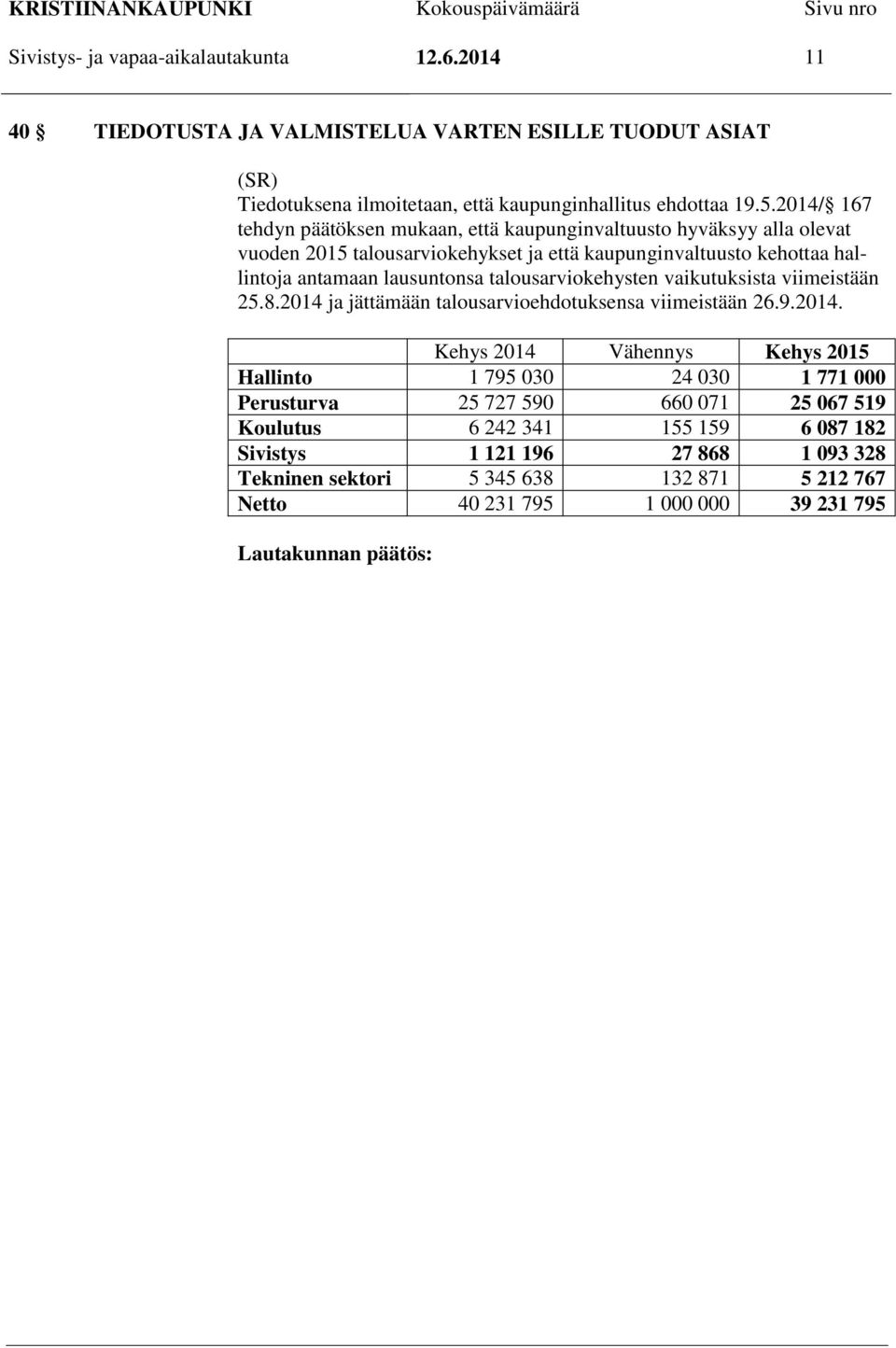 talousarviokehysten vaikutuksista viimeistään 25.8.2014 
