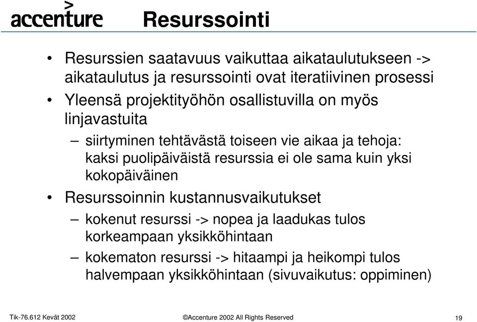 puolipäiväistä resurssia ei ole sama kuin yksi kokopäiväinen Resurssoinnin kustannusvaikutukset kokenut resurssi -> nopea ja