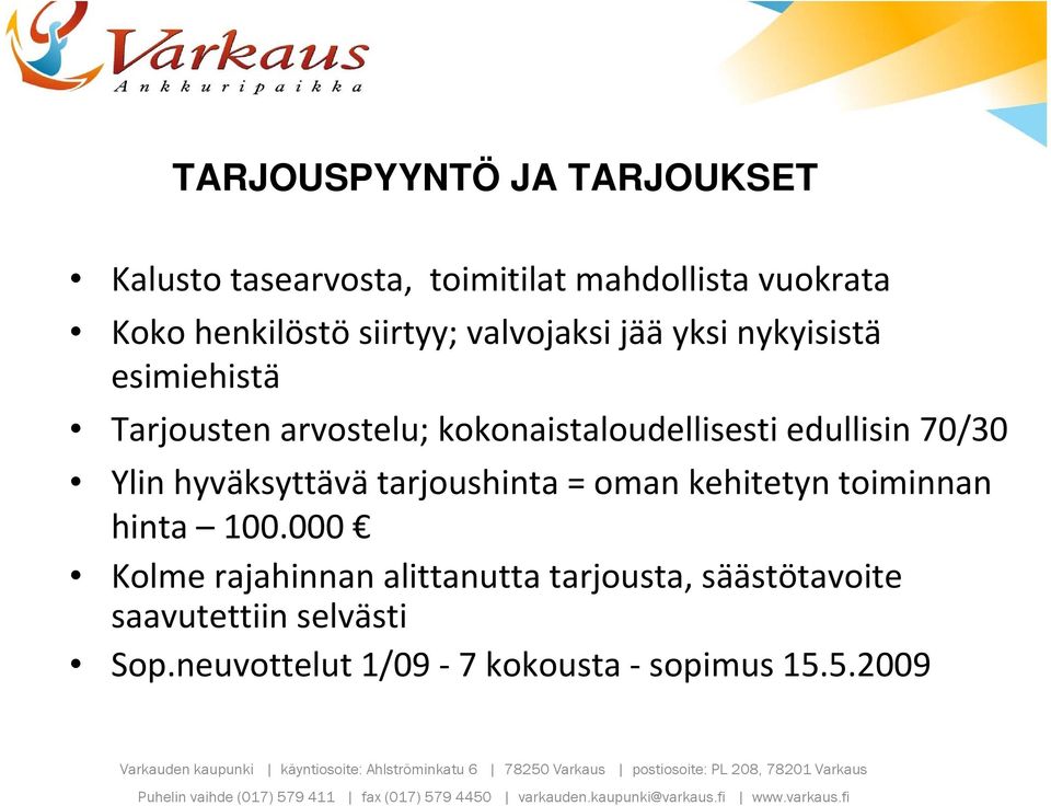 000 Kolme rajahinnan alittanutta tarjousta, säästötavoite saavutettiin selvästi Sop.neuvottelut 1/09 7 kokousta sopimus 15.