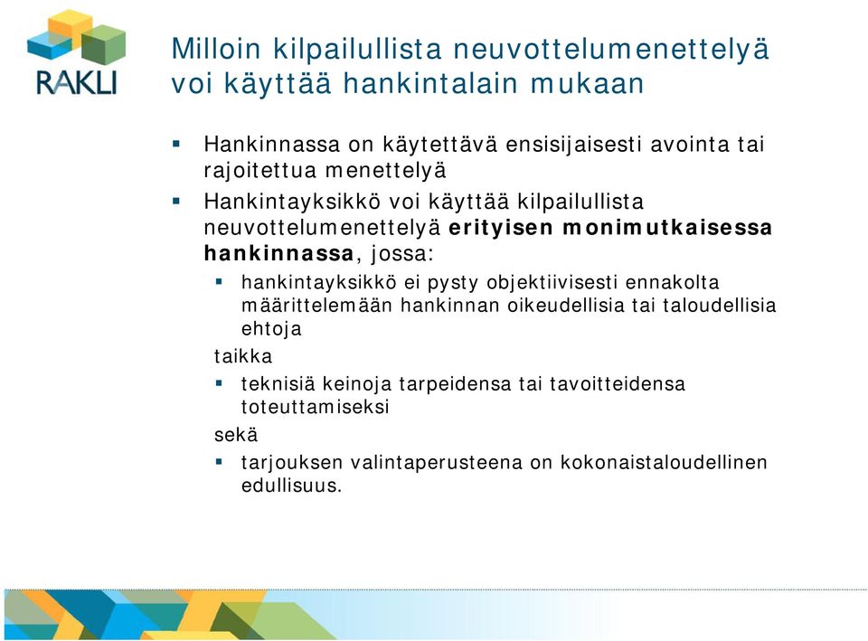 jossa: hankintayksikkö ei pysty objektiivisesti ennakolta määrittelemään hankinnan oikeudellisia tai taloudellisia ehtoja taikka