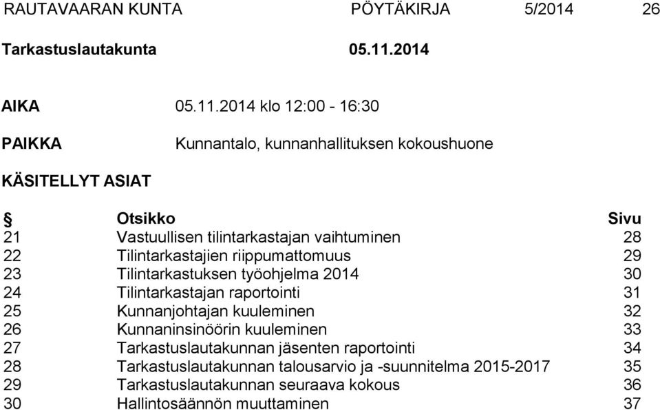 2014 klo 12:00-16:30 PAIKKA Kunnantalo, kunnanhallituksen kokoushuone KÄSITELLYT ASIAT Otsikko Sivu 21 Vastuullisen tilintarkastajan vaihtuminen 28