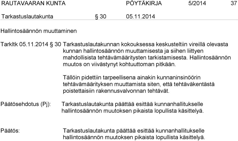 2014 30 Tarkastuslautakunnan kokouksessa keskusteltiin vireillä olevasta kunnan hallintosäännön muuttamisesta ja siihen liittyen mahdollisista tehtävämääritysten tarkistamisesta.