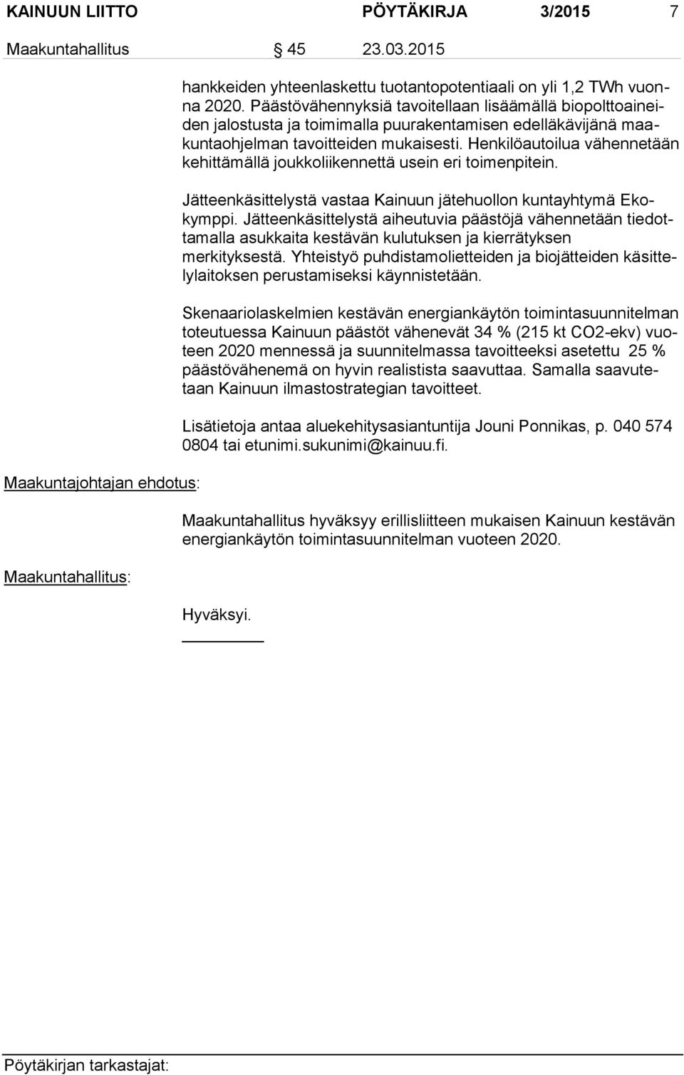 Henkilöautoilua vähennetään kehittämällä joukkoliikennettä usein eri toimenpitein. Jätteenkäsittelystä vastaa Kainuun jätehuollon kuntayhtymä Ekokymppi.