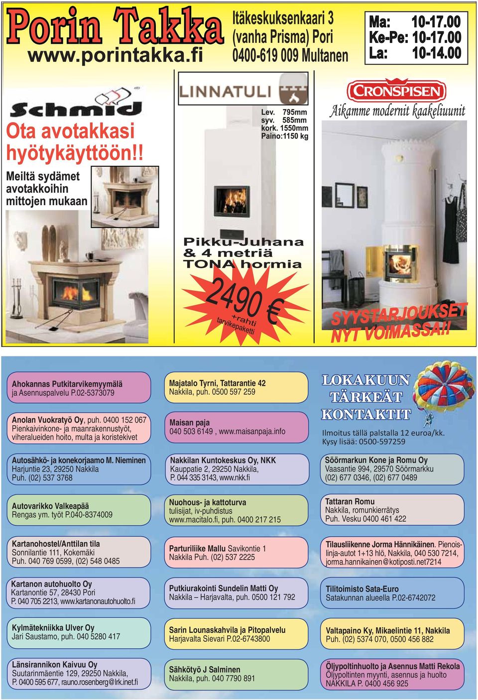 (02) 537 3768 Autovarikko Valkeapää Rengas ym. työt P.040-8374009 Majatalo Tyrni, Tattarantie 42 Nakkila, puh. 0500 597 259 Maisan paja 040 503 6149, www.maisanpaja.