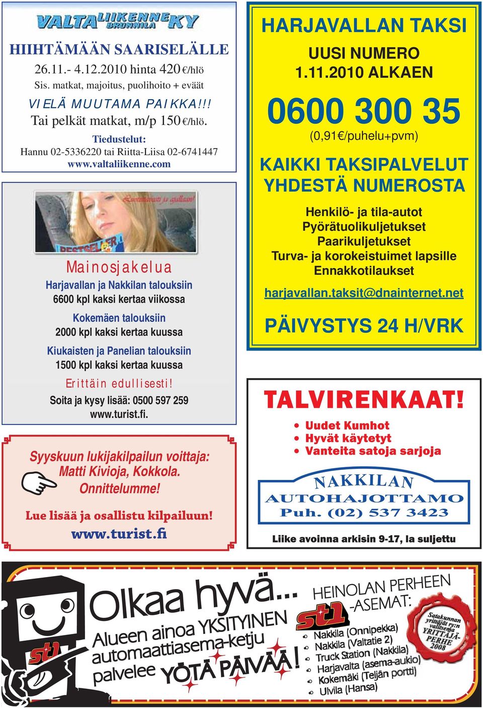 com Mainosjakelua Harjavallan ja Nakkilan talouksiin 6600 kpl kaksi kertaa viikossa Kokemäen talouksiin 2000 kpl kaksi kertaa kuussa Kiukaisten ja Panelian talouksiin 1500 kpl kaksi kertaa kuussa