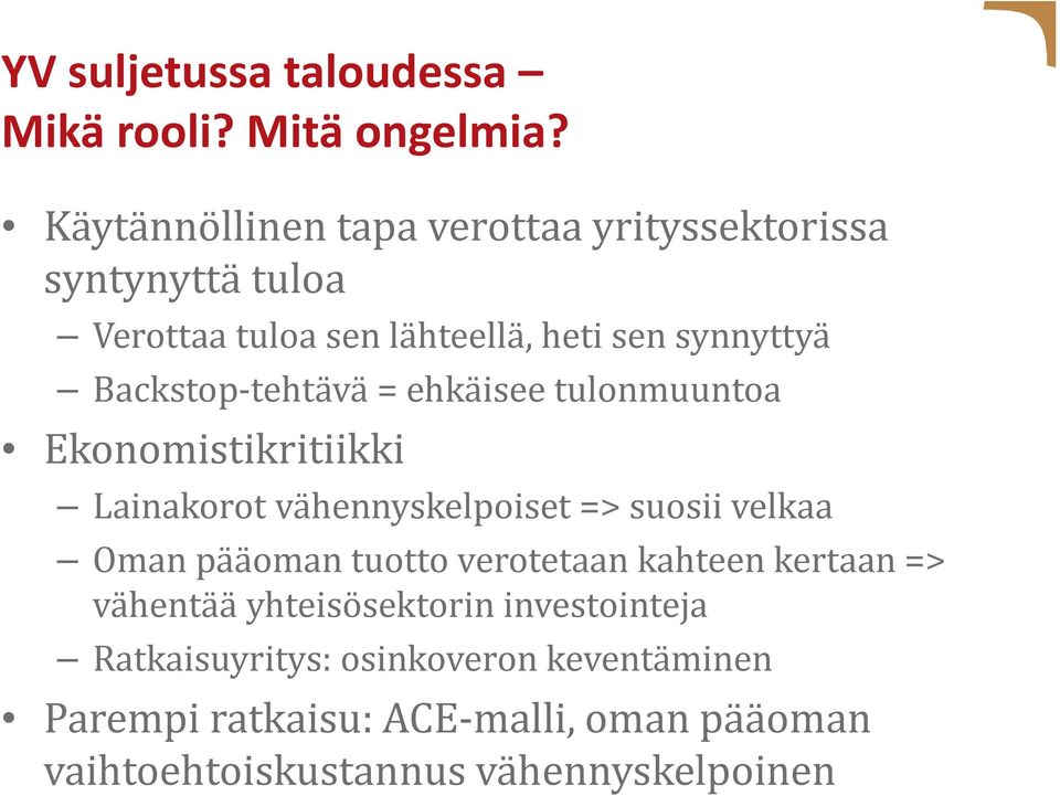 tehtävä = ehkäisee tulonmuuntoa Ekonomistikritiikki Lainakorot vähennyskelpoiset => suosii velkaa Oman pääoman tuotto