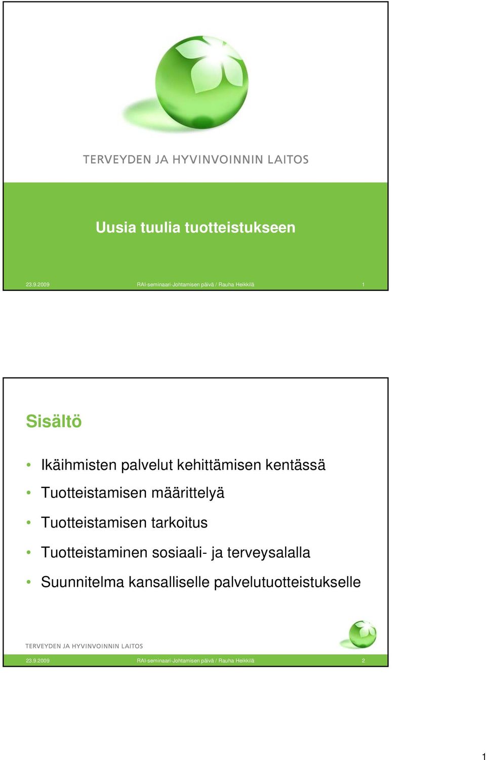 kehittämisen kentässä Tuotteistamisen määrittelyä Tuotteistamisen tarkoitus