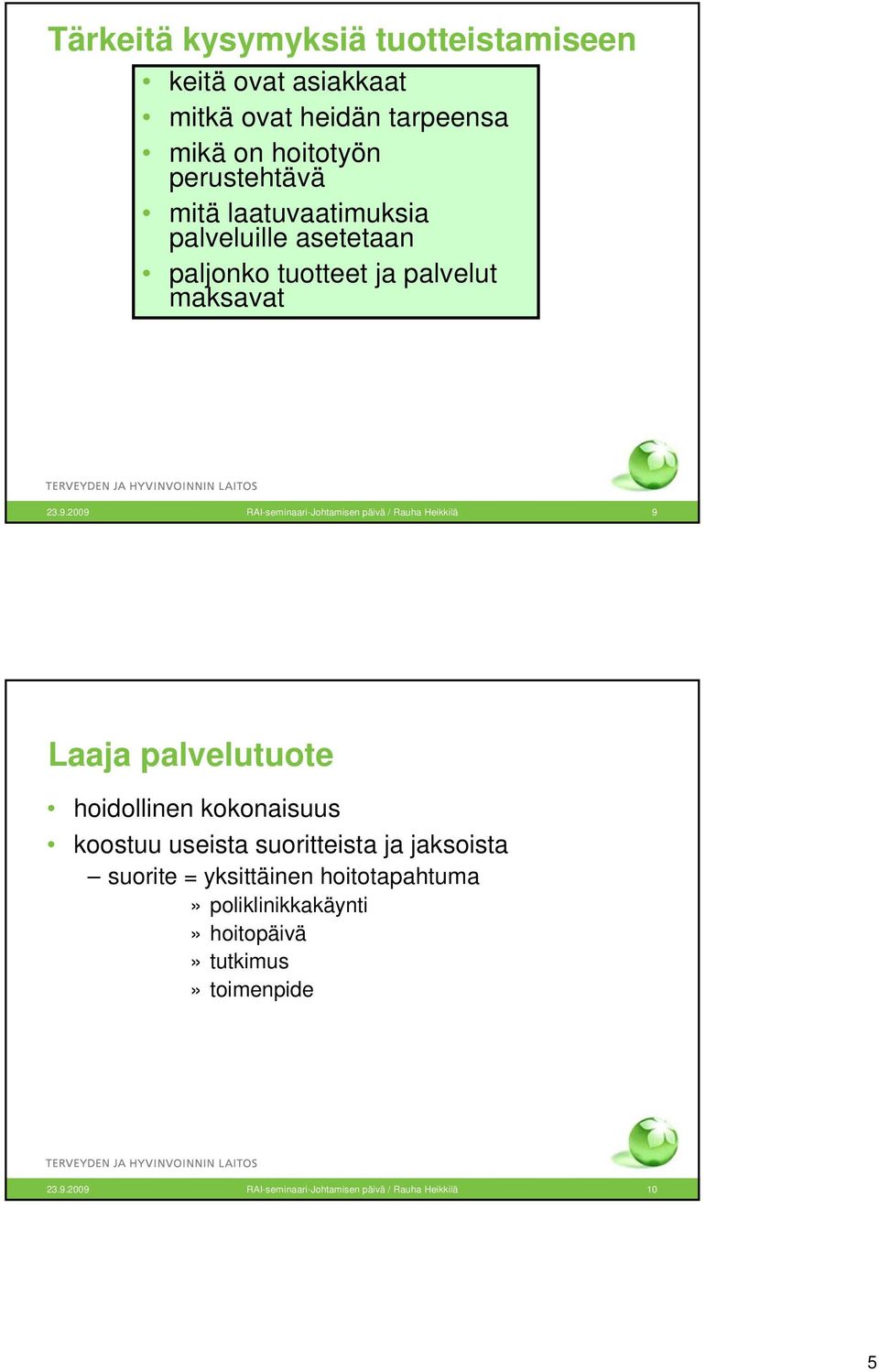 2009 RAI-seminaari-Johtamisen päivä / Rauha Heikkilä 9 Laaja palvelutuote hoidollinen kokonaisuus koostuu useista