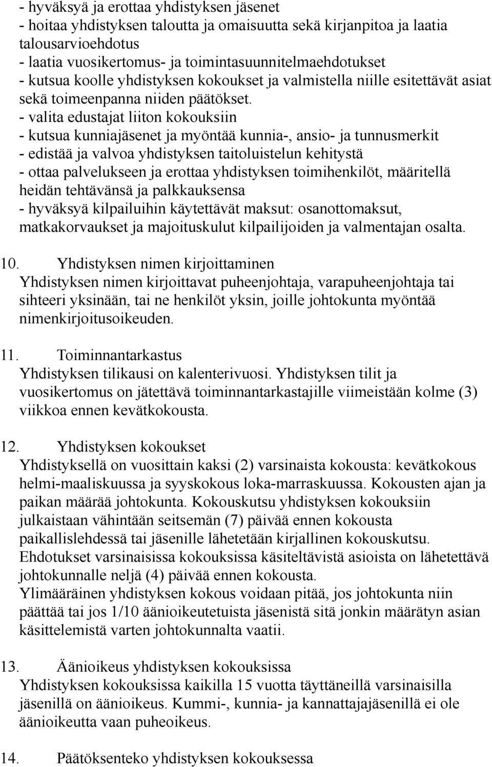 - valita edustajat liiton kokouksiin - kutsua kunniajäsenet ja myöntää kunnia-, ansio- ja tunnusmerkit - edistää ja valvoa yhdistyksen taitoluistelun kehitystä - ottaa palvelukseen ja erottaa